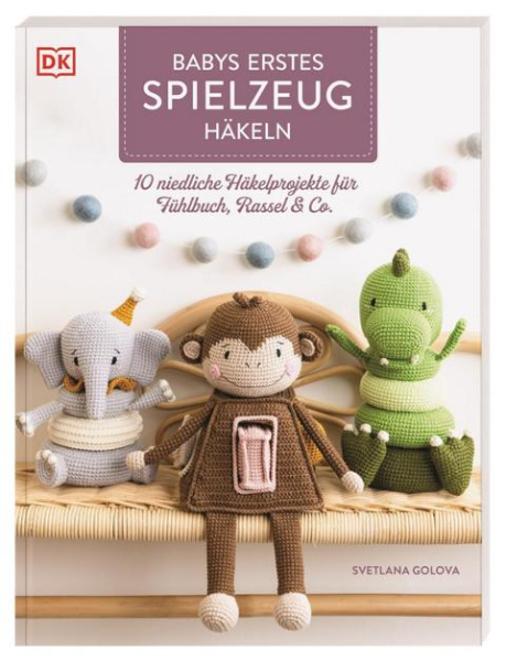 Buch; Babys erstes Spielzeug häkeln - 10 niedliche Häkelprojekte für Fühlbuch, Rassel & Co